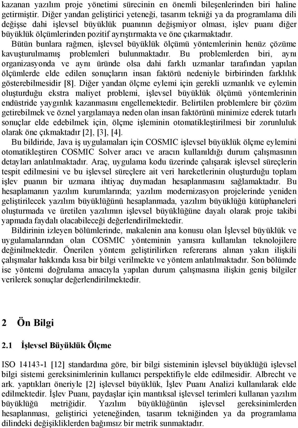 öne çıkarmaktadır. Bütün bunlara rağmen, işlevsel büyüklük ölçümü yöntemlerinin henüz çözüme kavuşturulmamış problemleri bulunmaktadır.