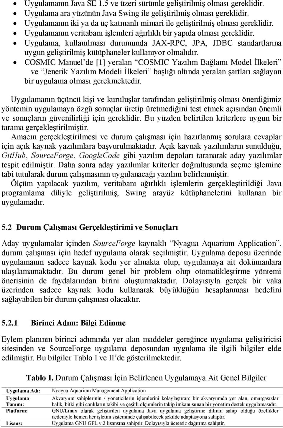 Uygulama, kullanılması durumunda JAX-RPC, JPA, JDBC standartlarına uygun geliştirilmiş kütüphaneler kullanıyor olmalıdır.