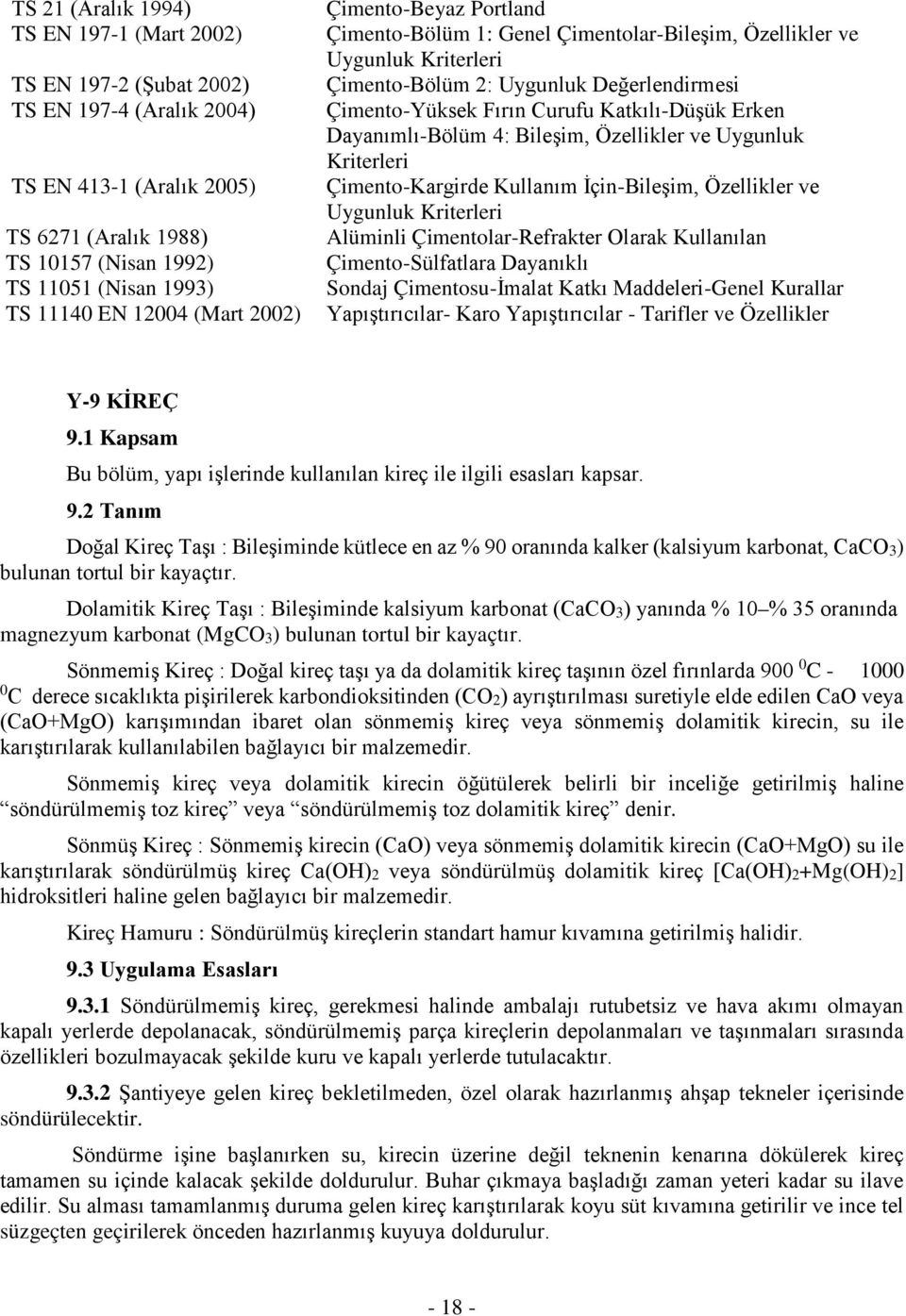 Katkılı-Düşük Erken Dayanımlı-Bölüm 4: Bileşim, Özellikler ve Uygunluk Kriterleri Çimento-Kargirde Kullanım İçin-Bileşim, Özellikler ve Uygunluk Kriterleri Alüminli Çimentolar-Refrakter Olarak