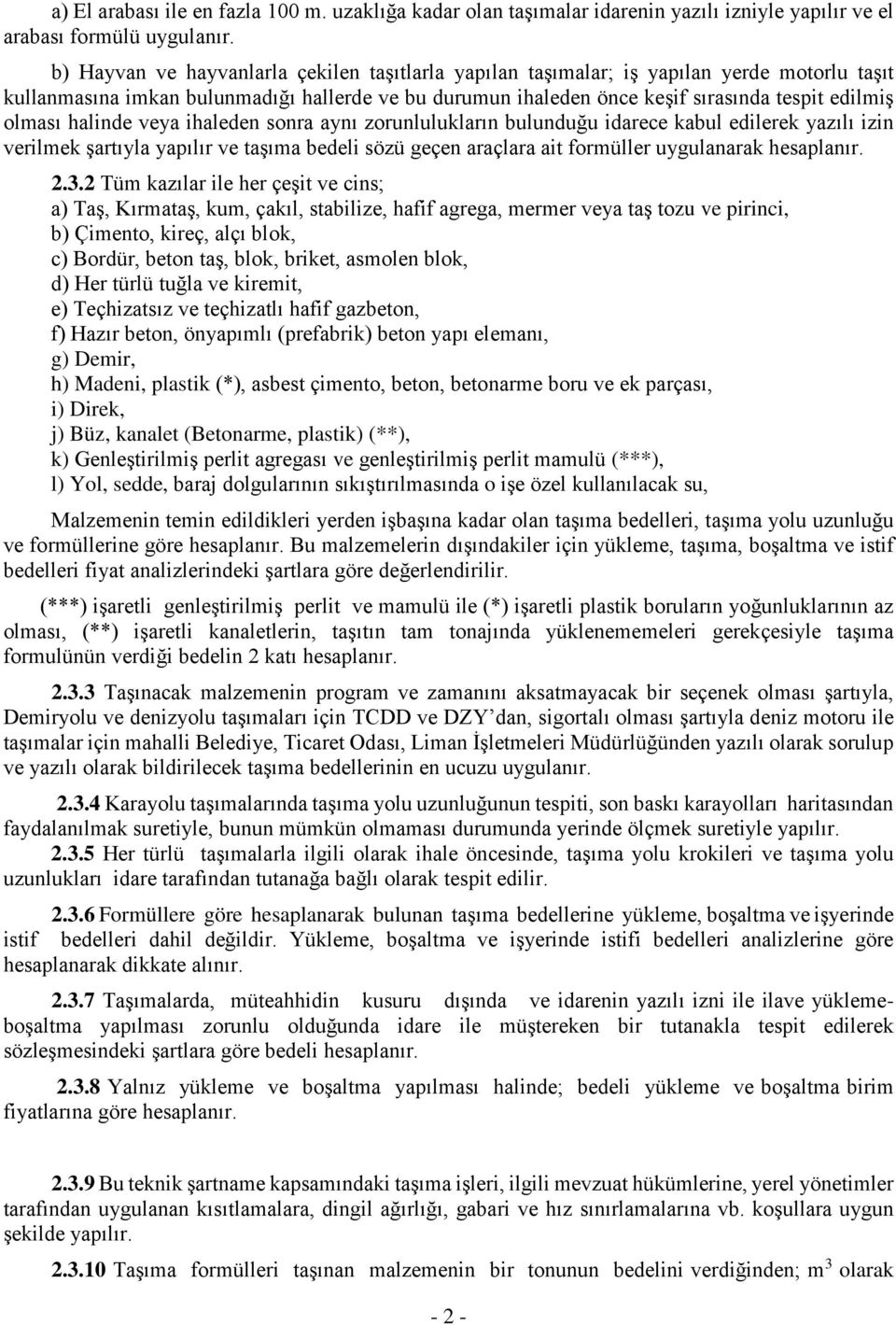 halinde veya ihaleden sonra aynı zorunlulukların bulunduğu idarece kabul edilerek yazılı izin verilmek şartıyla yapılır ve taşıma bedeli sözü geçen araçlara ait formüller uygulanarak hesaplanır. 2.3.