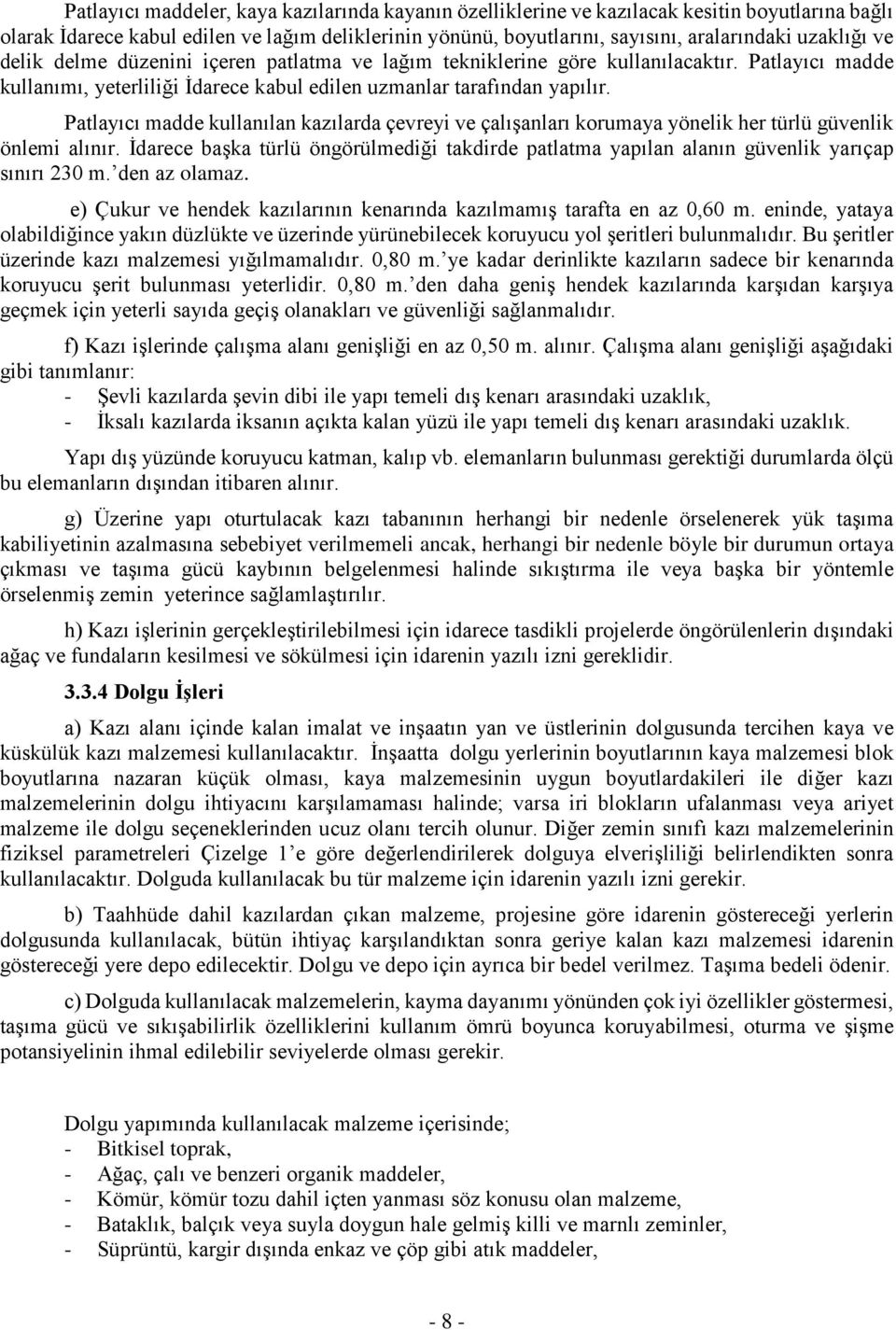 Patlayıcı madde kullanılan kazılarda çevreyi ve çalışanları korumaya yönelik her türlü güvenlik önlemi alınır.