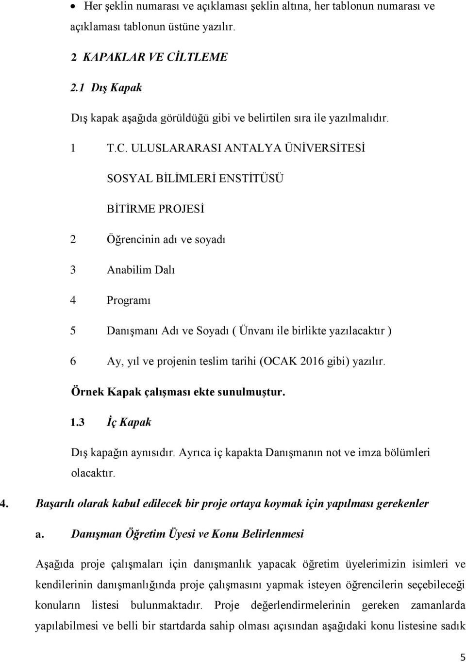 ULUSLARARASI ANTALYA ÜNİVERSİTESİ SOSYAL BİLİMLERİ ENSTİTÜSÜ BİTİRME PROJESİ 2 Öğrencinin adı ve soyadı 3 Anabilim Dalı 4 Programı 5 Danışmanı Adı ve Soyadı ( Ünvanı ile birlikte yazılacaktır ) 6 Ay,