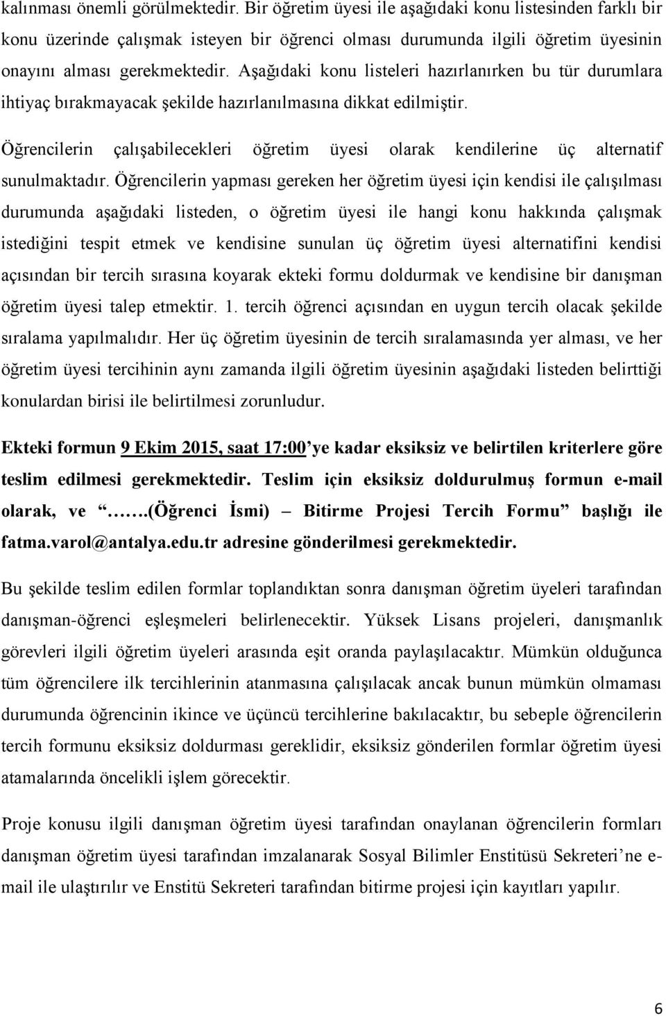 Aşağıdaki konu listeleri hazırlanırken bu tür durumlara ihtiyaç bırakmayacak şekilde hazırlanılmasına dikkat edilmiştir.