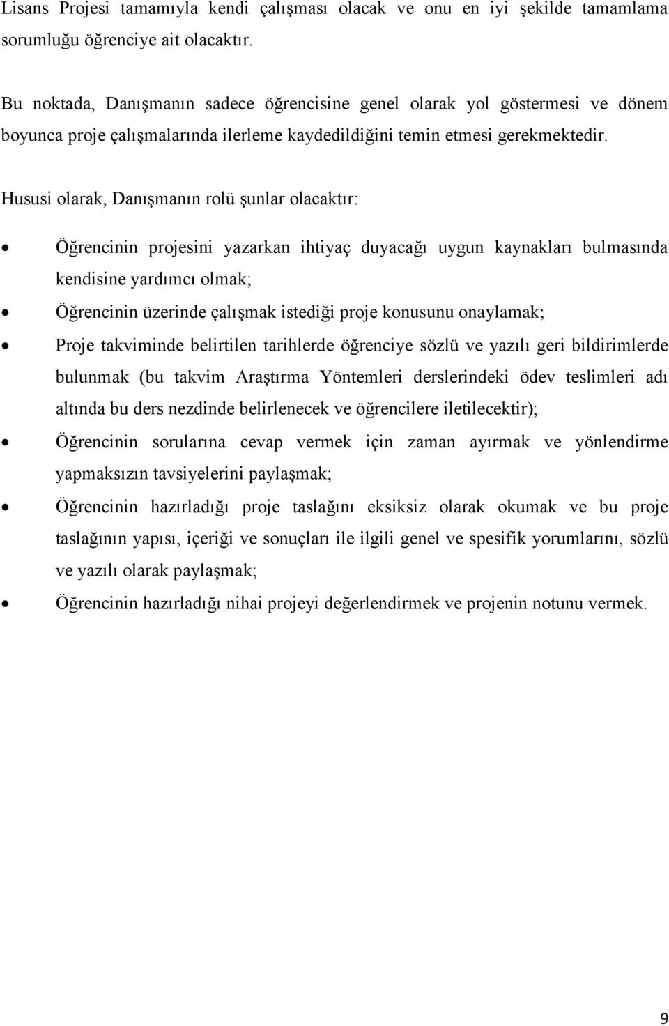 Hususi olarak, Danışmanın rolü şunlar olacaktır: Öğrencinin projesini yazarkan ihtiyaç duyacağı uygun kaynakları bulmasında kendisine yardımcı olmak; Öğrencinin üzerinde çalışmak istediği proje