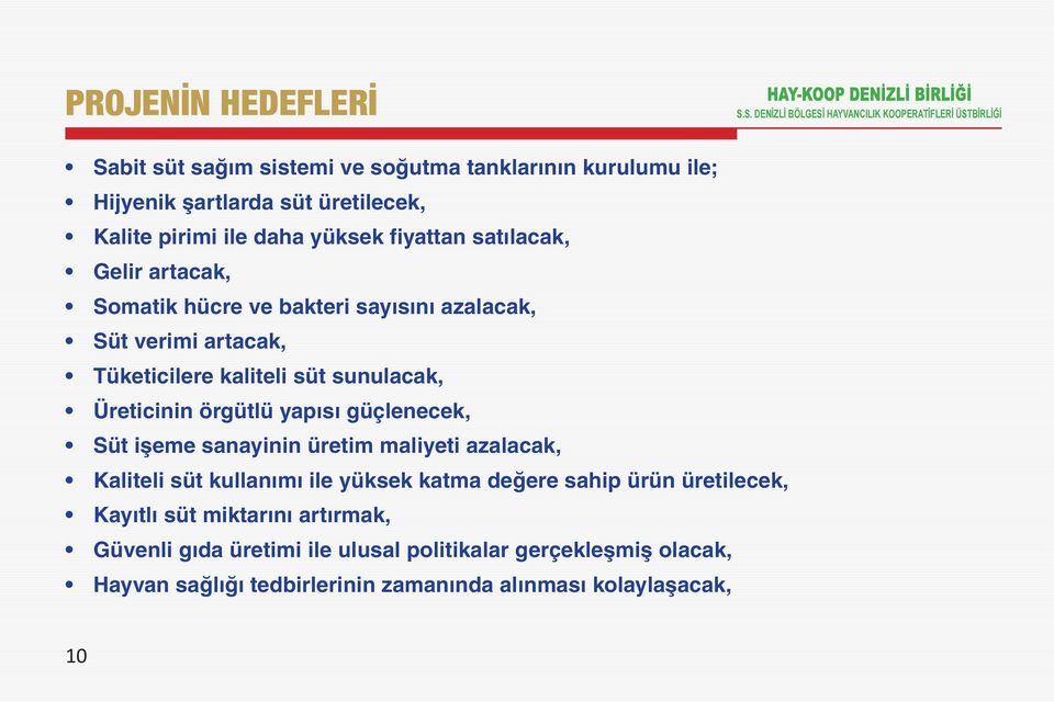 örgütlü yapısı güçlenecek, Süt işeme sanayinin üretim maliyeti azalacak, Kaliteli süt kullanımı ile yüksek katma değere sahip ürün üretilecek,