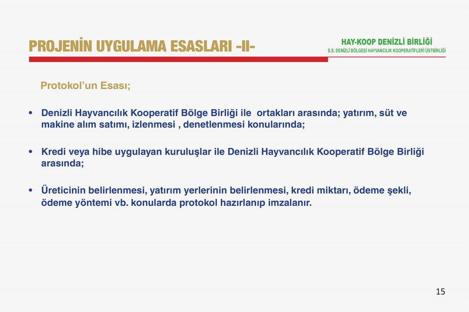 uygulayan kuruluşlar ile Denizli Hayvancılık Kooperatif Bölge Birliği arasında; Üreticinin belirlenmesi,