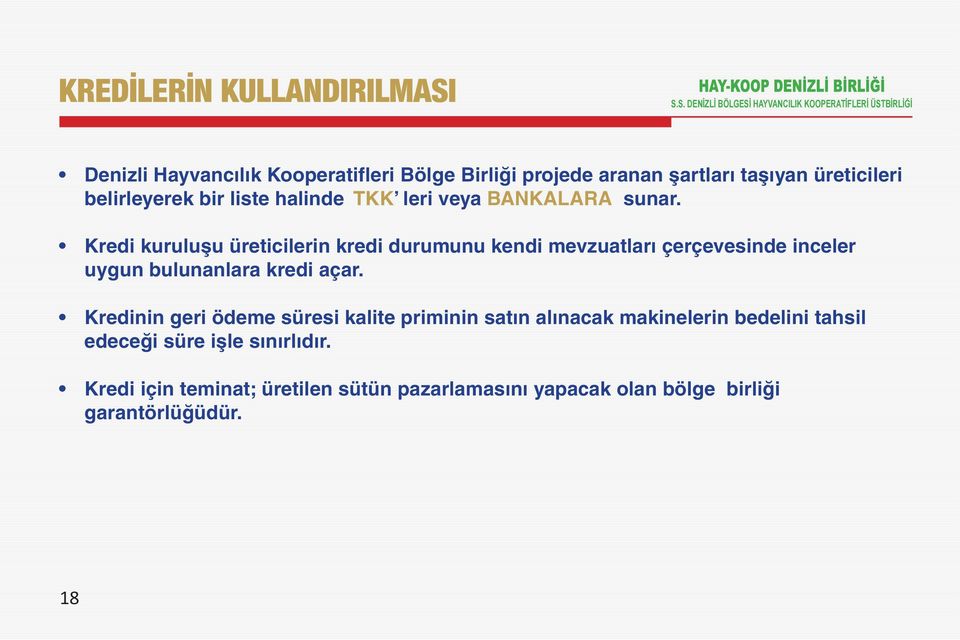 Kredi kuruluşu üreticilerin kredi durumunu kendi mevzuatları çerçevesinde inceler uygun bulunanlara kredi açar.