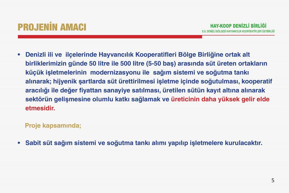 işletme içinde soğutulması, kooperatif aracılığı ile değer fiyattan sanayiye satılması, üretilen sütün kayıt altına alınarak sektörün gelişmesine olumlu