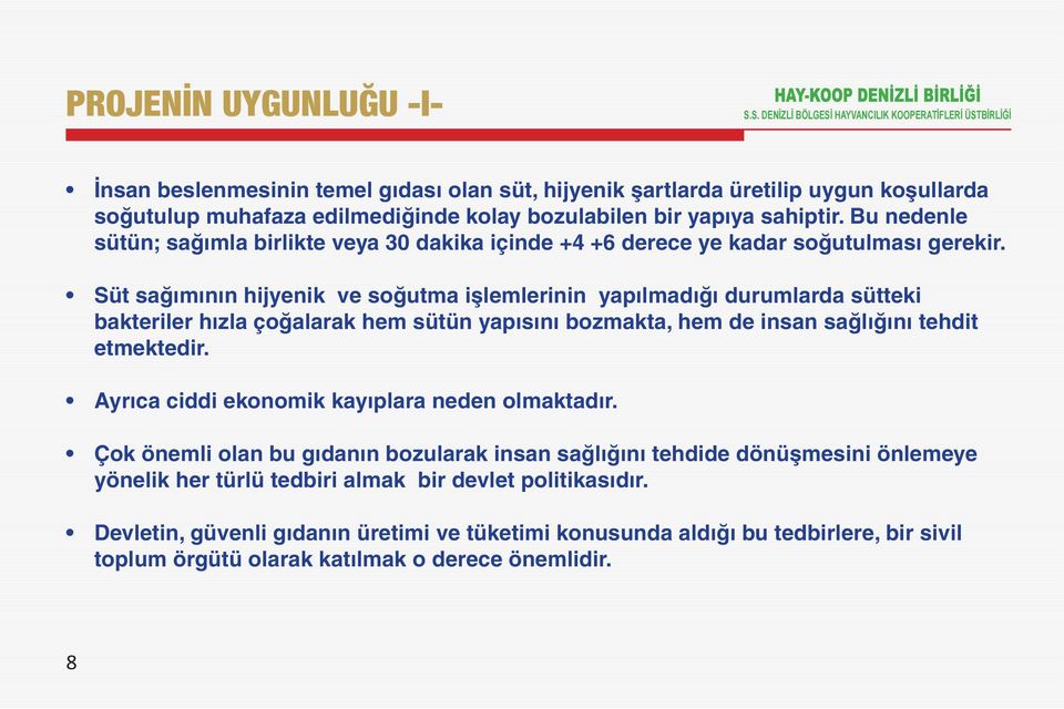 Süt sağımının hijyenik ve soğutma işlemlerinin yapılmadığı durumlarda sütteki bakteriler hızla çoğalarak hem sütün yapısını bozmakta, hem de insan sağlığını tehdit etmektedir.