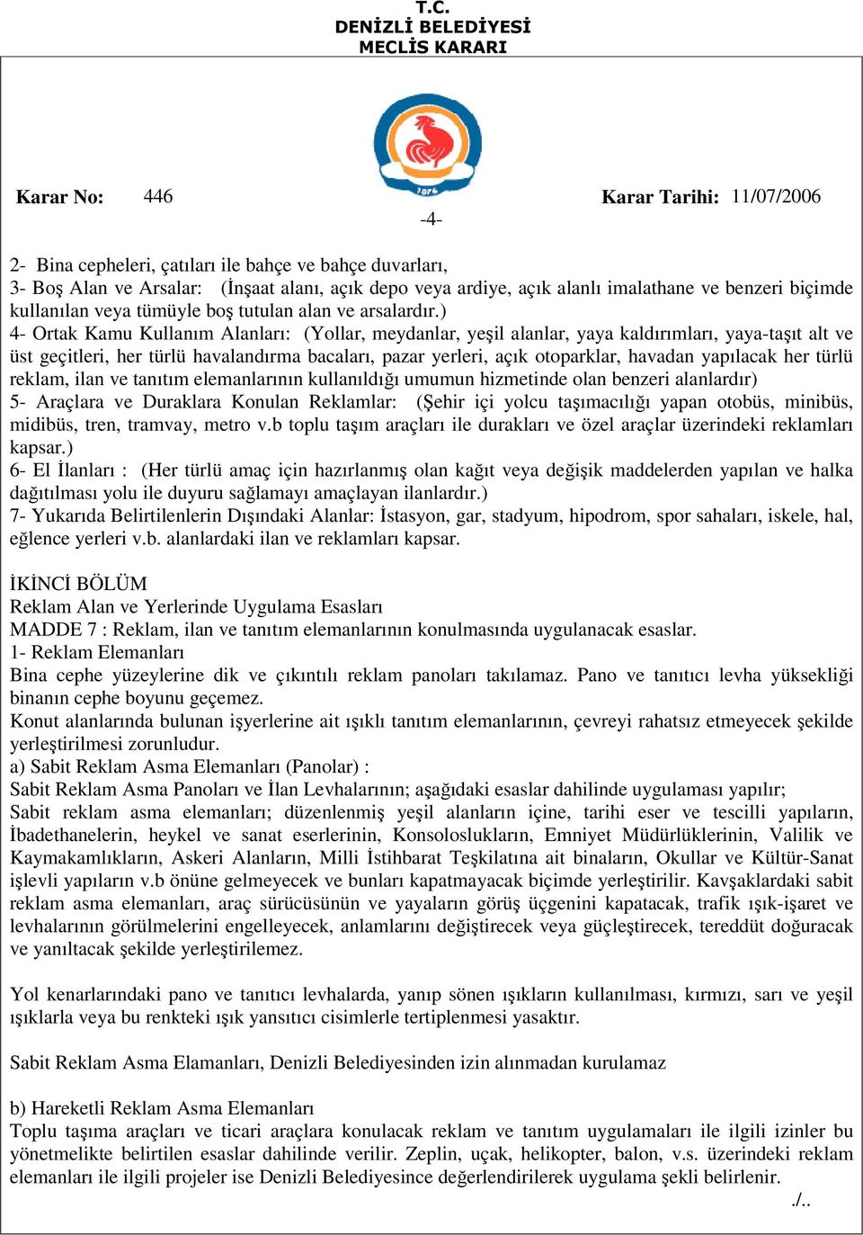 ) 4- Ortak Kamu Kullanım Alanları: (Yollar, meydanlar, yeşil alanlar, yaya kaldırımları, yaya-taşıt alt ve üst geçitleri, her türlü havalandırma bacaları, pazar yerleri, açık otoparklar, havadan