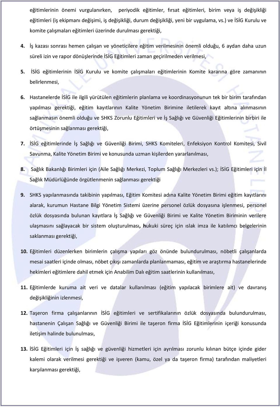 İş kazası sonrası hemen çalışan ve yöneticilere eğitim verilmesinin önemli olduğu, 6 aydan daha uzun süreli izin ve rapor dönüşlerinde İSİG Eğitimleri zaman geçirilmeden verilmesi, 5.