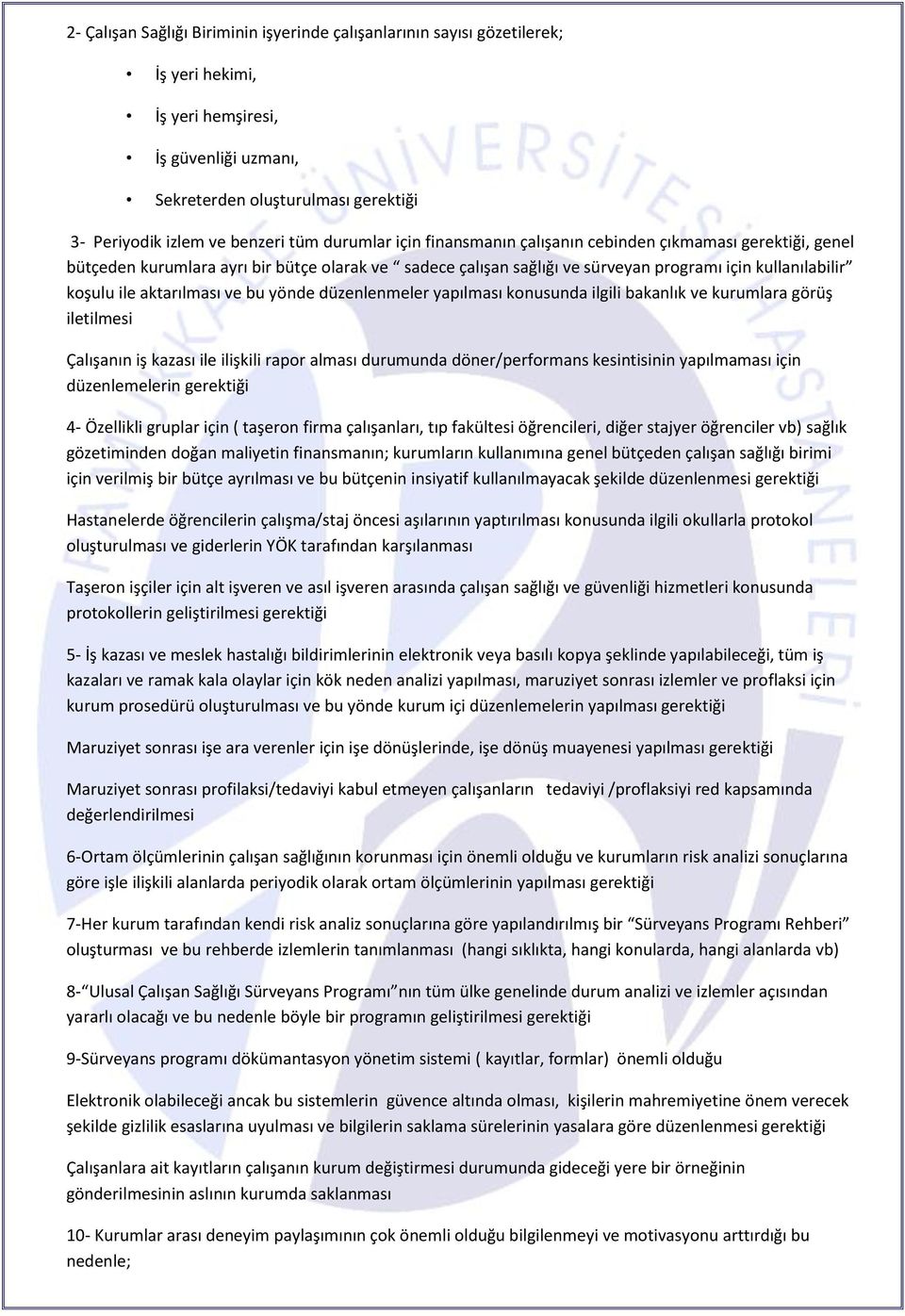 aktarılması ve bu yönde düzenlenmeler yapılması konusunda ilgili bakanlık ve kurumlara görüş iletilmesi Çalışanın iş kazası ile ilişkili rapor alması durumunda döner/performans kesintisinin