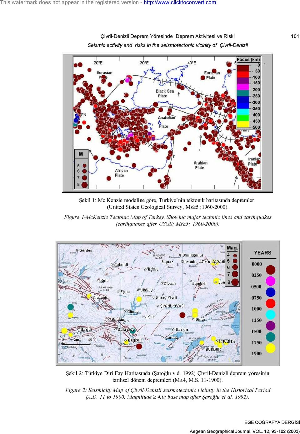 Showing major tectonic lines and earthquakes (earthquakes after USGS; Ms³5; 1960-2000). Şekil 2: Türkiye Diri Fay Haritasında (Şaroğlu v.d. 1992) Çivril-Denizli deprem yöresinin tarihsel dönem depremleri (M³4, M.