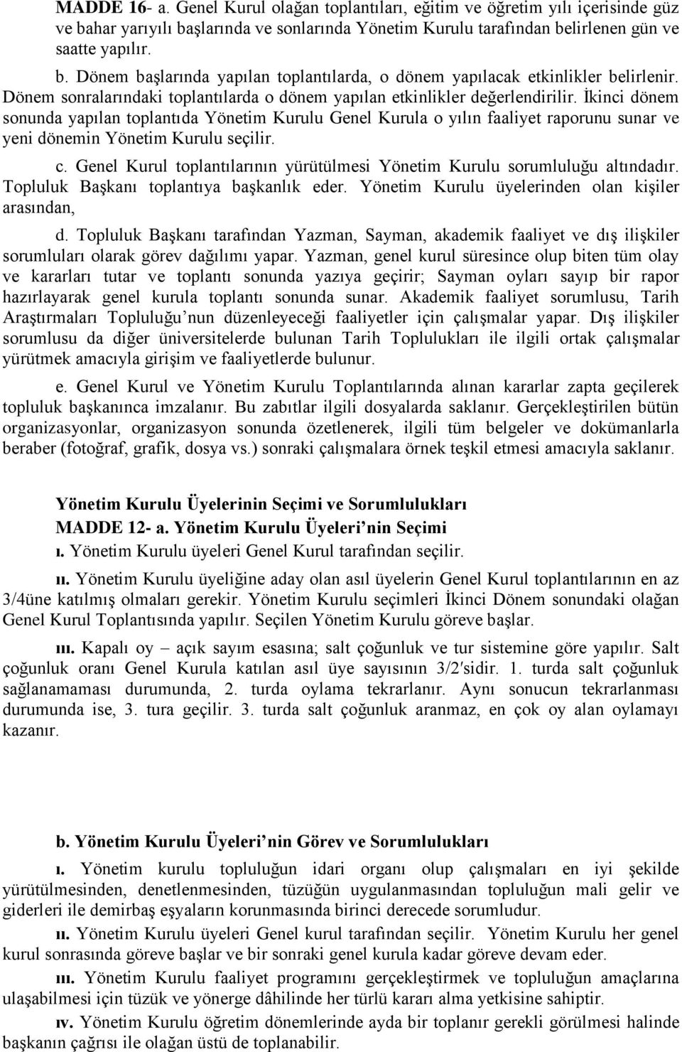 İkinci dönem sonunda yapılan toplantıda Yönetim Kurulu Genel Kurula o yılın faaliyet raporunu sunar ve yeni dönemin Yönetim Kurulu seçilir. c.