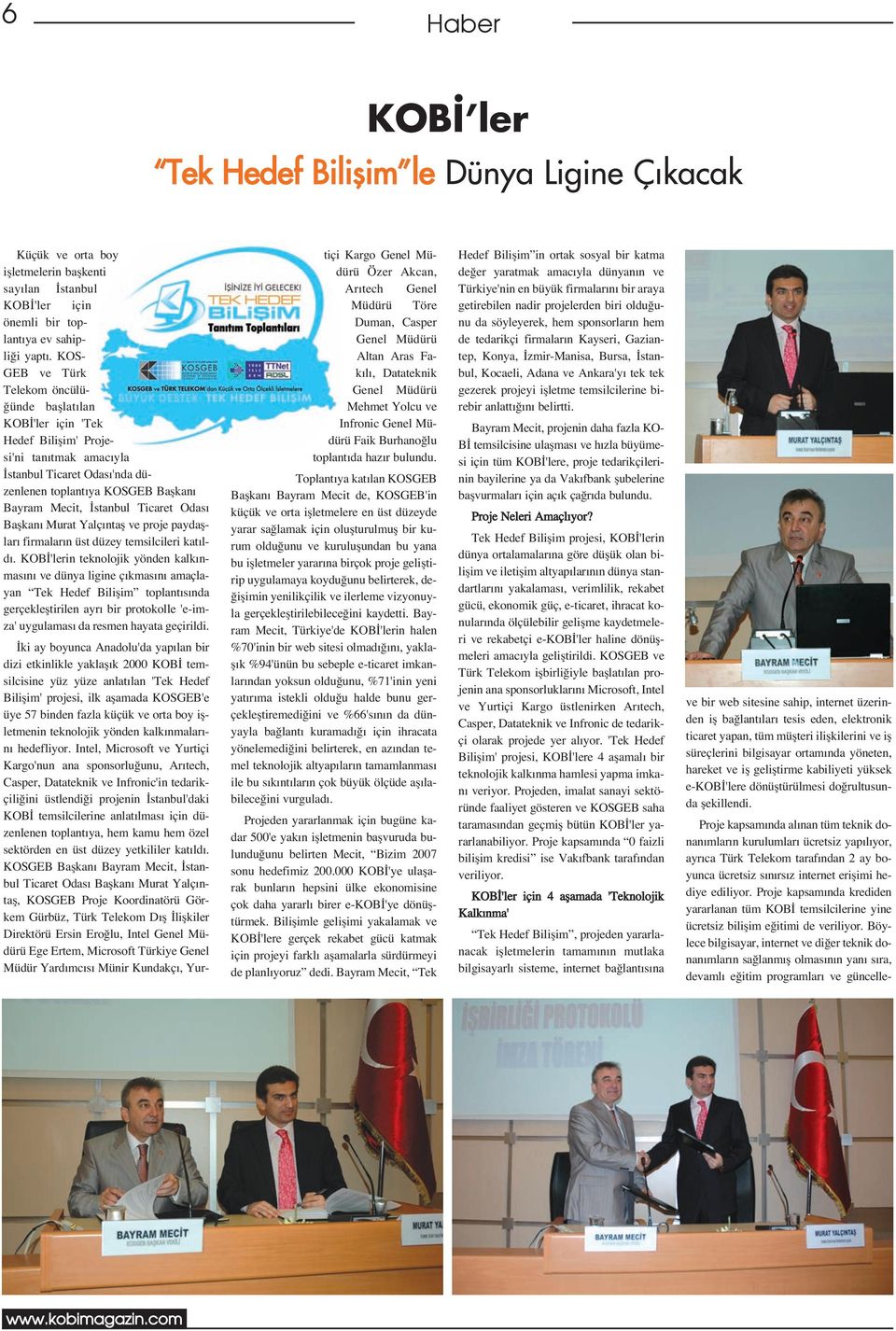 Ticaret Odas Baflkan Murat Yalç ntafl ve proje paydafllar firmalar n üst düzey temsilcileri kat ld.