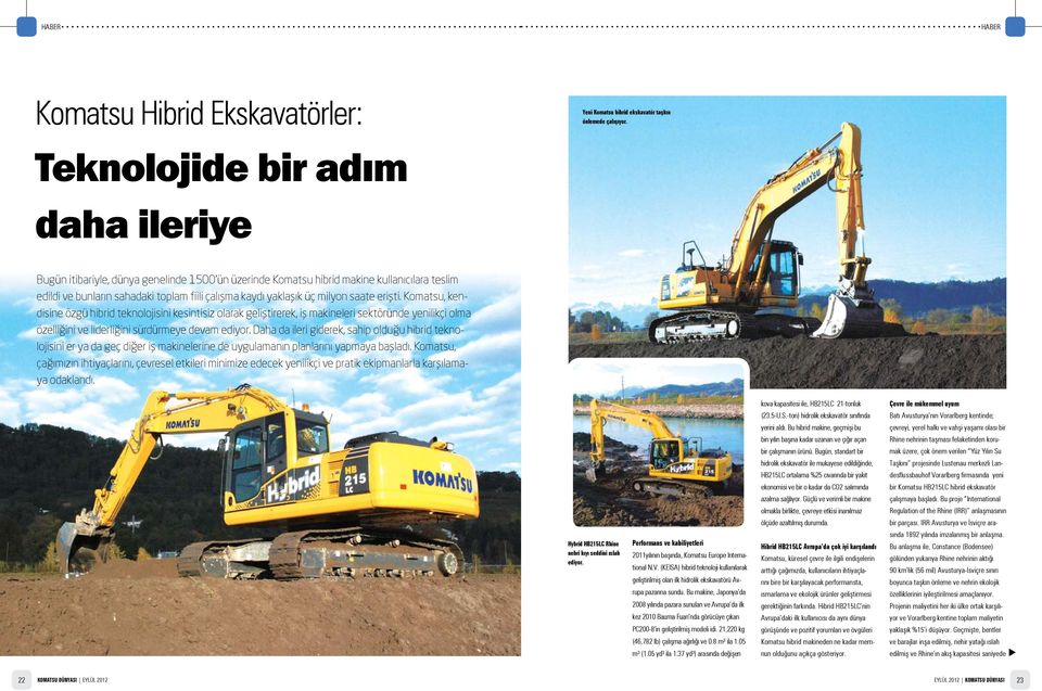 milyon saate erişti. Komatsu, kendisine özgü hibrid teknolojisini kesintisiz olarak geliştirerek, iş makineleri sektöründe yenilikçi olma özelliğini ve liderliğini sürdürmeye devam ediyor.