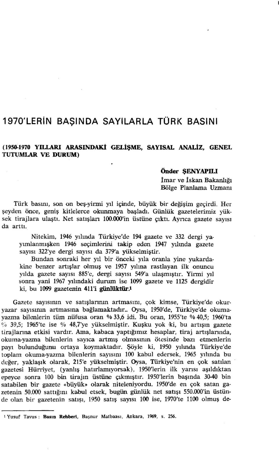 Aynca gazete sayısı da arttı. Nitekim, 1946 yılında Türkiye'de 194 gazete ve 332 dergi yayırnlanmışken 1946 seçimle:riiı.