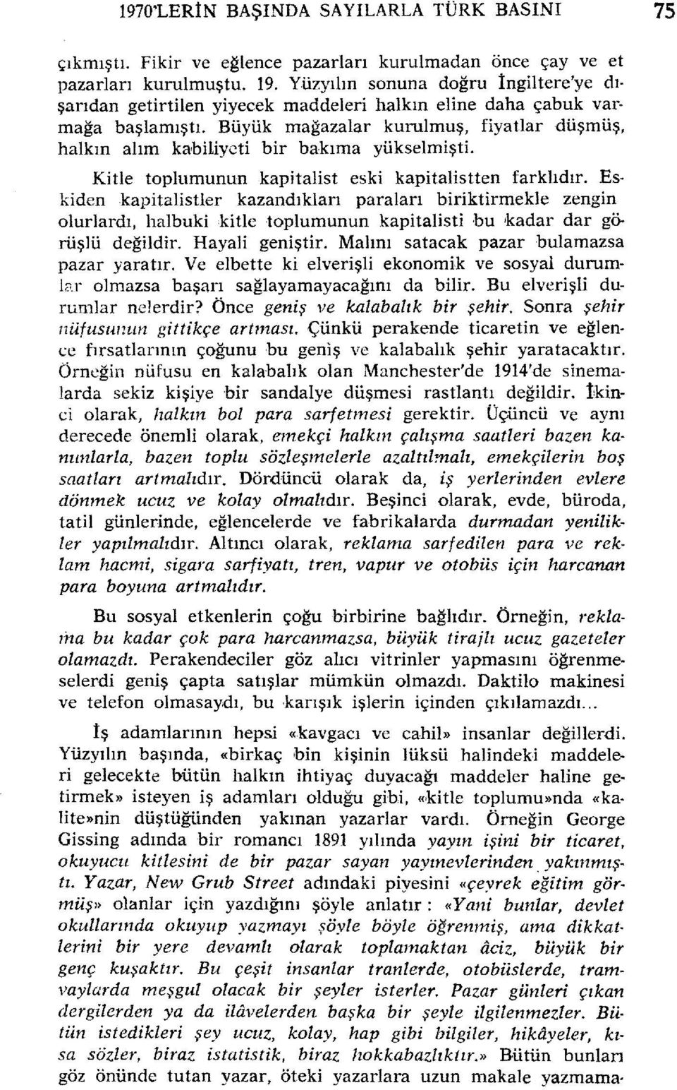 Büyük mağazalar kurulmuş, fiyatlar düşmüş, halkın alım kabiliyeti bir bakıma yükselmişti. Kitle toplumunun kapitalist eski kapitalistten farklıdır.