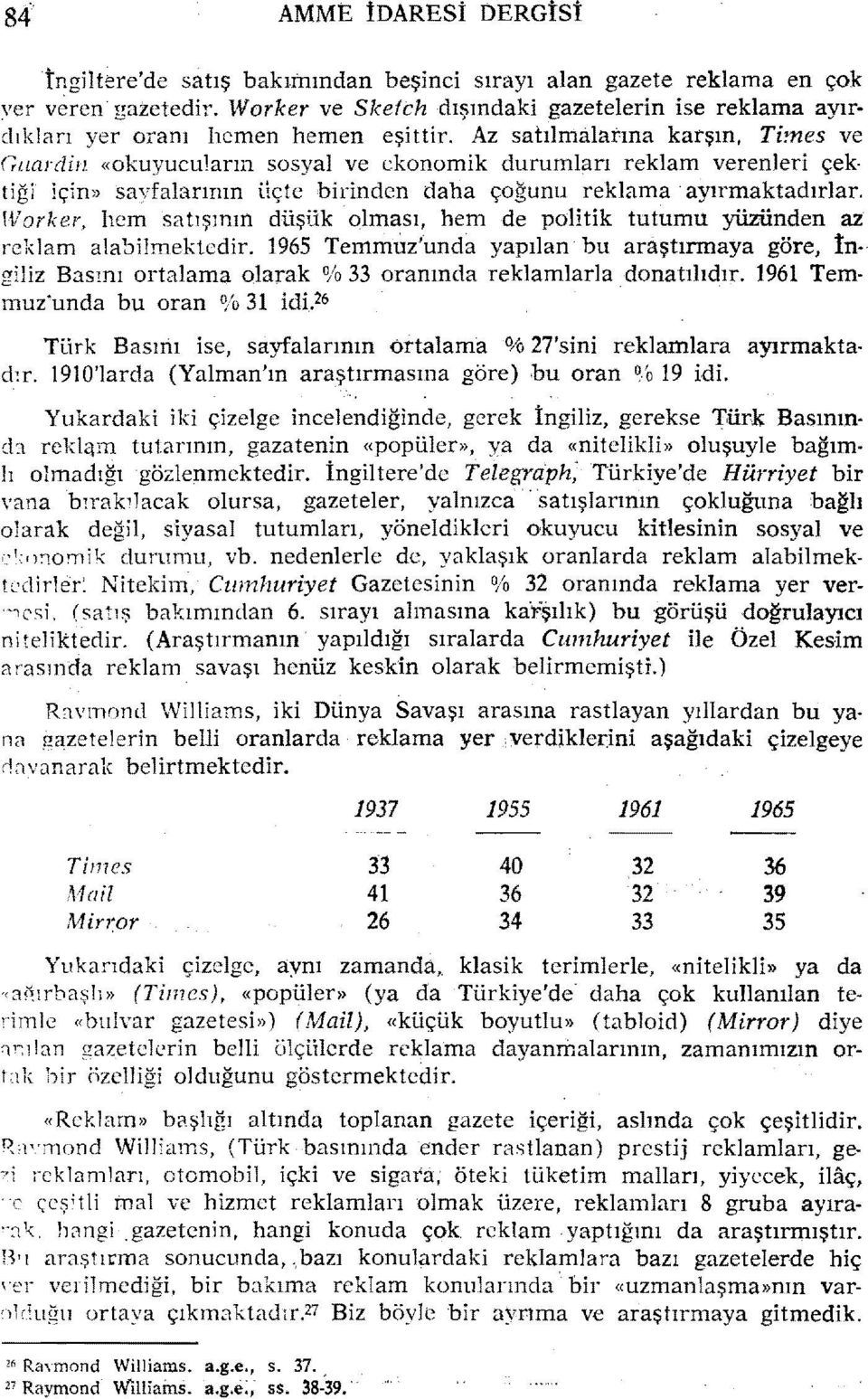 Az sablrnaiatına karşın, Times ve (-;uardin «okuyucuların sosyal ve ekonomik durumları reklam verenleri çektiği için) sayfalarının iiçte birinden daha çoğunu reklama ayırmaktadırlar.