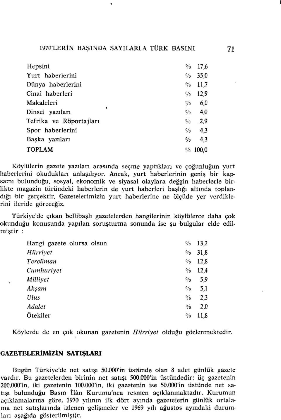 Ancak, yurt haberlerinin geniş bir kapsamı bulunduğu, sosyal, ekonomik ve siyasalolaylara değgin haberlerle birlikte magazin türündeki haberlerin de yurt haberleri başlığı altında toplandığı bir