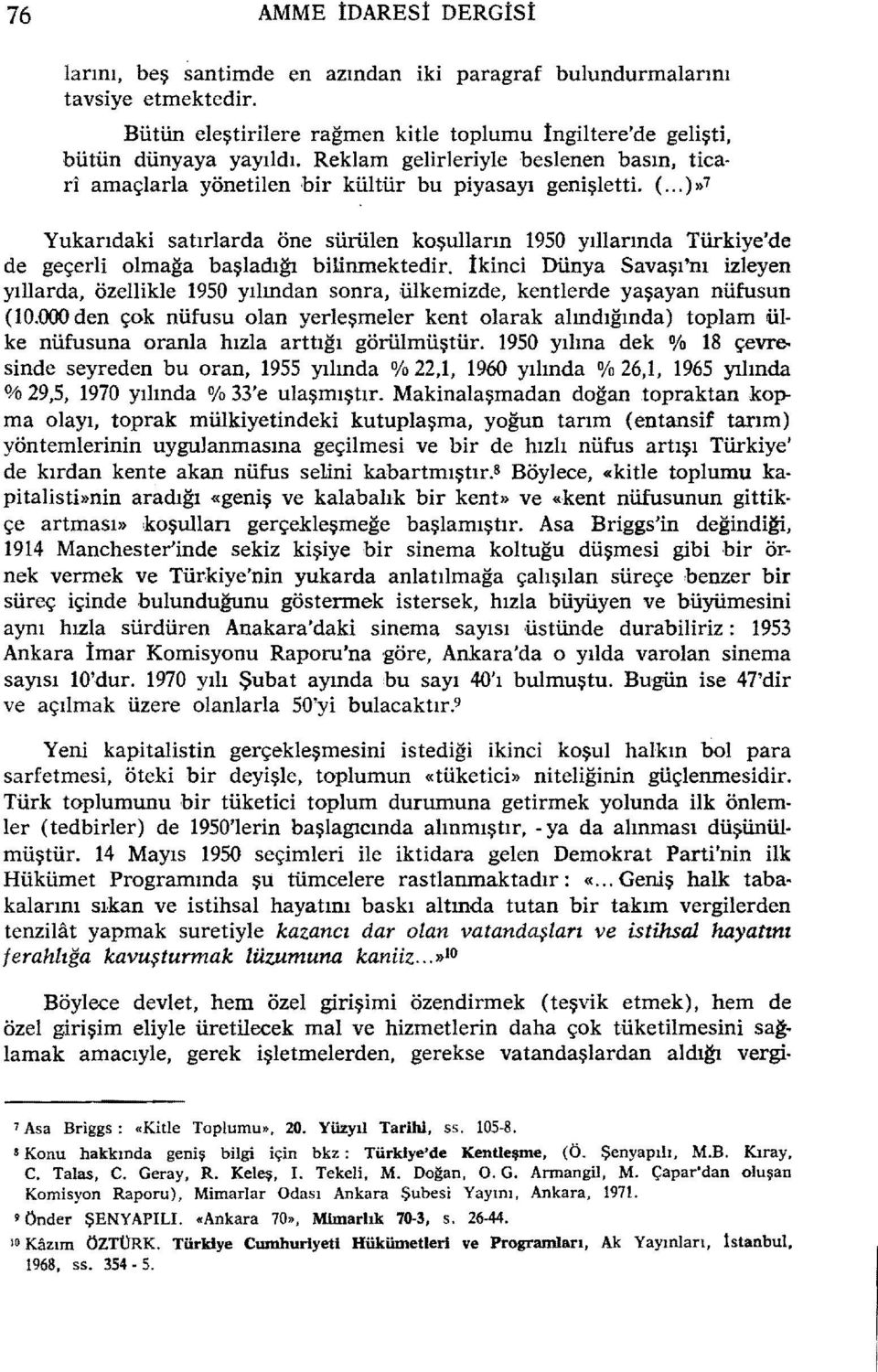 .. )»7 Yukarıdaki satırlarda öne sürülen koşulların 1950 yıllarında Türkiye'de de geçerli olmağa başladığı bilinmektedir.