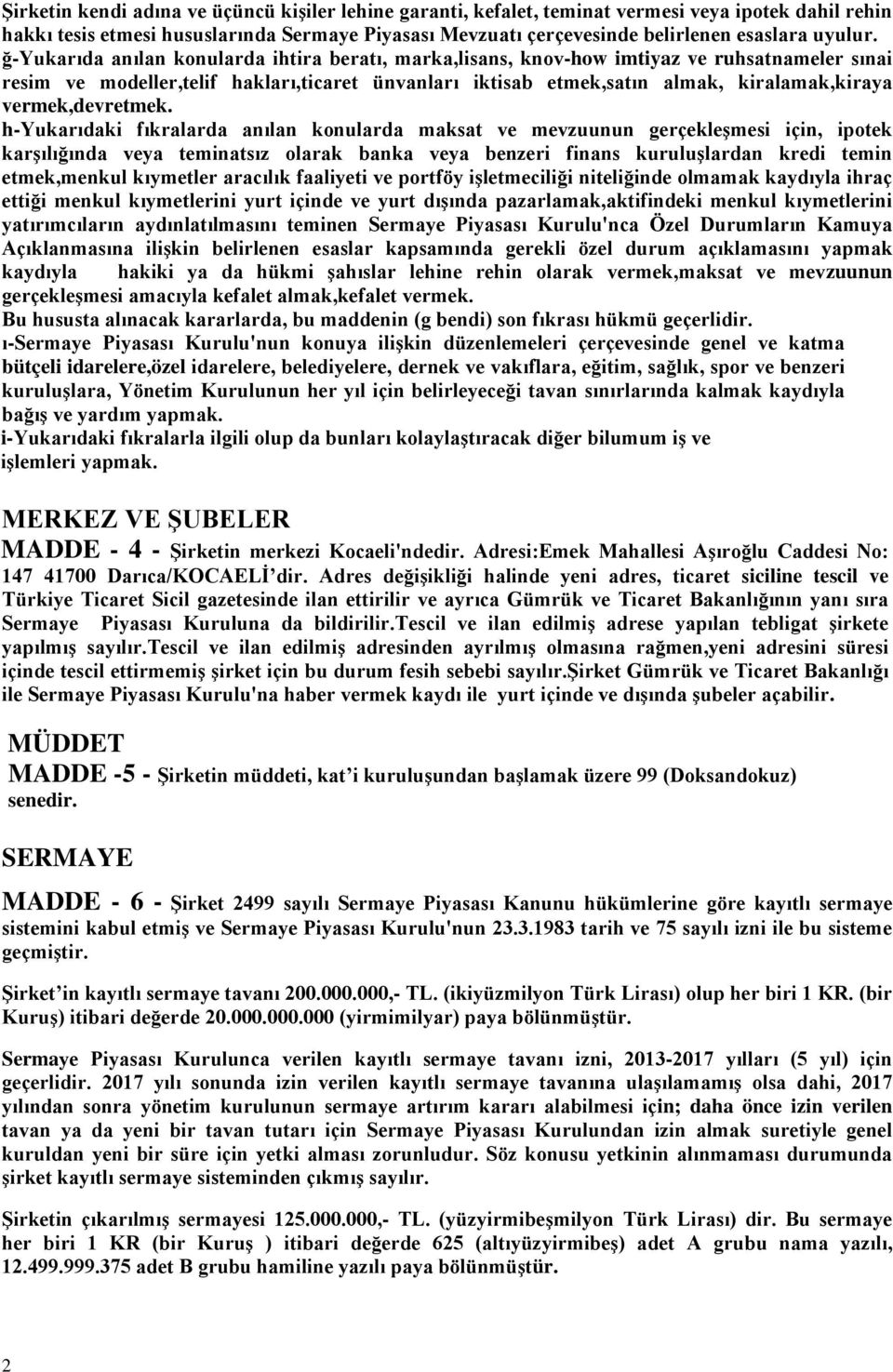 ğ-yukarıda anılan konularda ihtira beratı, marka,lisans, knov-how imtiyaz ve ruhsatnameler sınai resim ve modeller,telif hakları,ticaret ünvanları iktisab etmek,satın almak, kiralamak,kiraya