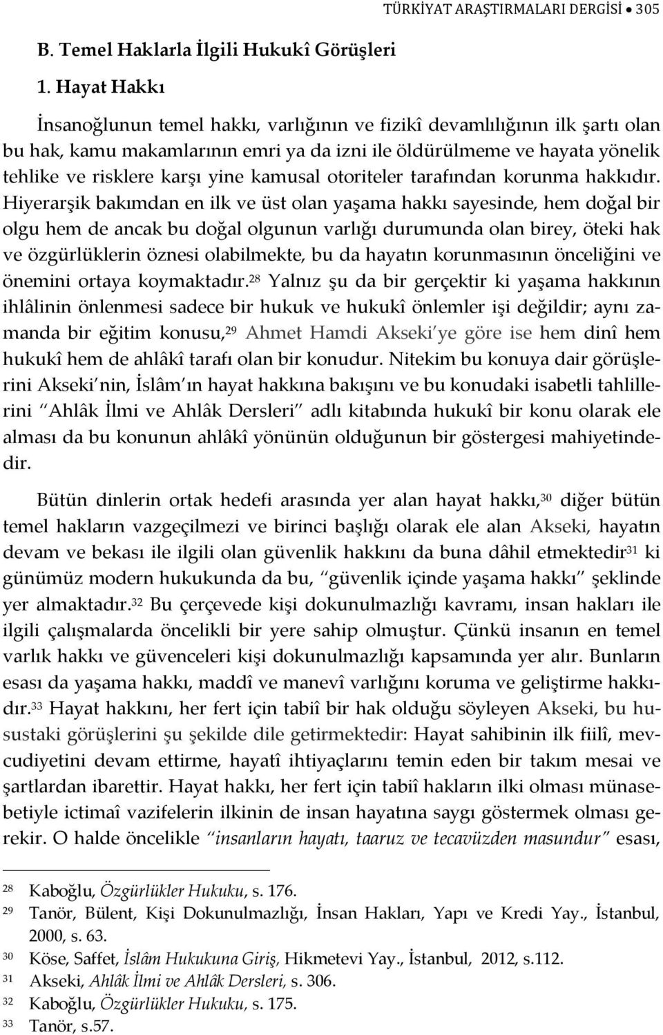 tehlike ve risklere karşı yine kamusal otoriteler tarafından korunma hakkıdır.