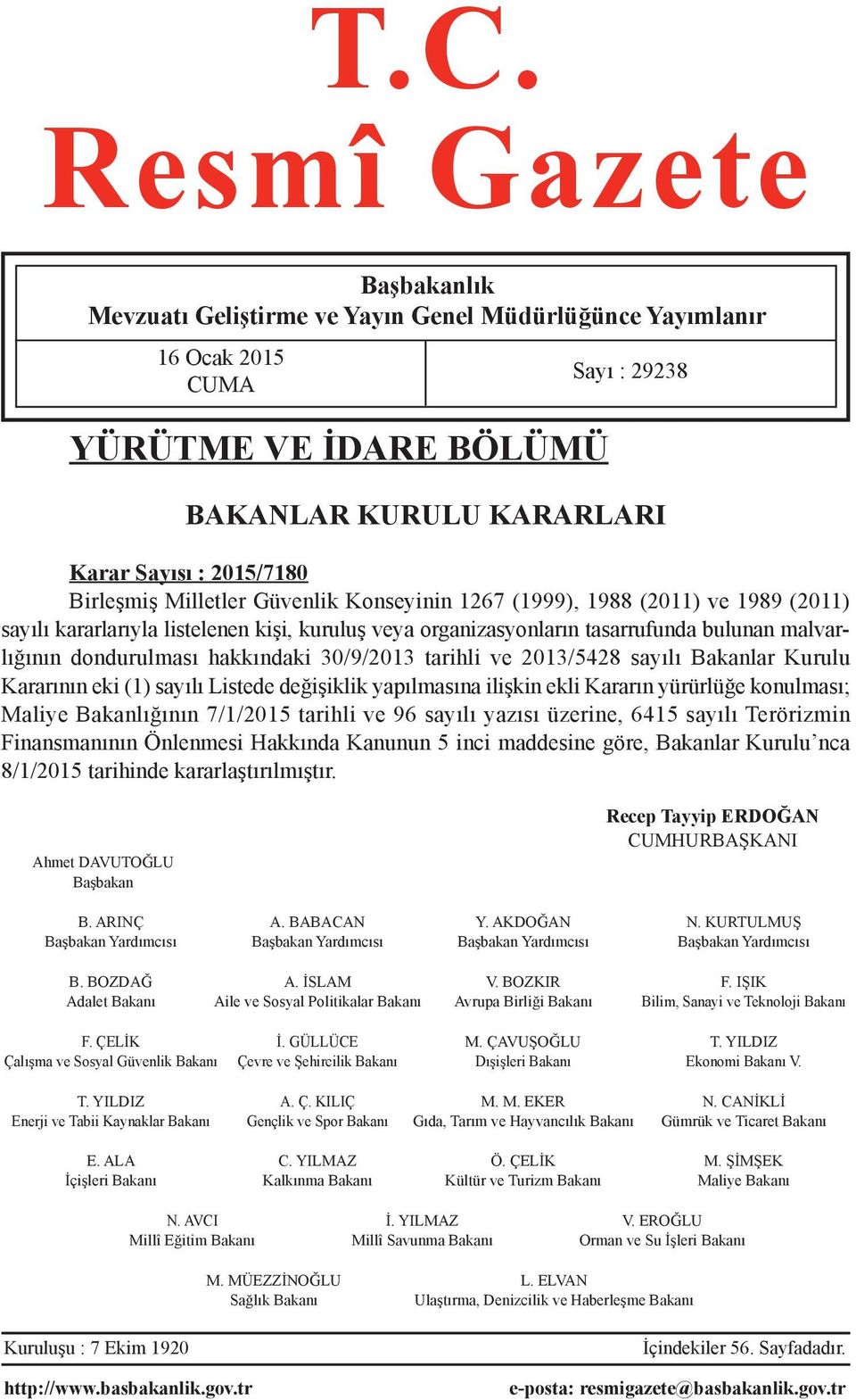 hakkındaki 30/9/2013 tarihli ve 2013/5428 sayılı Bakanlar Kurulu Kararının eki (1) sayılı Listede değişiklik yapılmasına ilişkin ekli Kararın yürürlüğe konulması; Maliye Bakanlığının 7/1/2015 tarihli