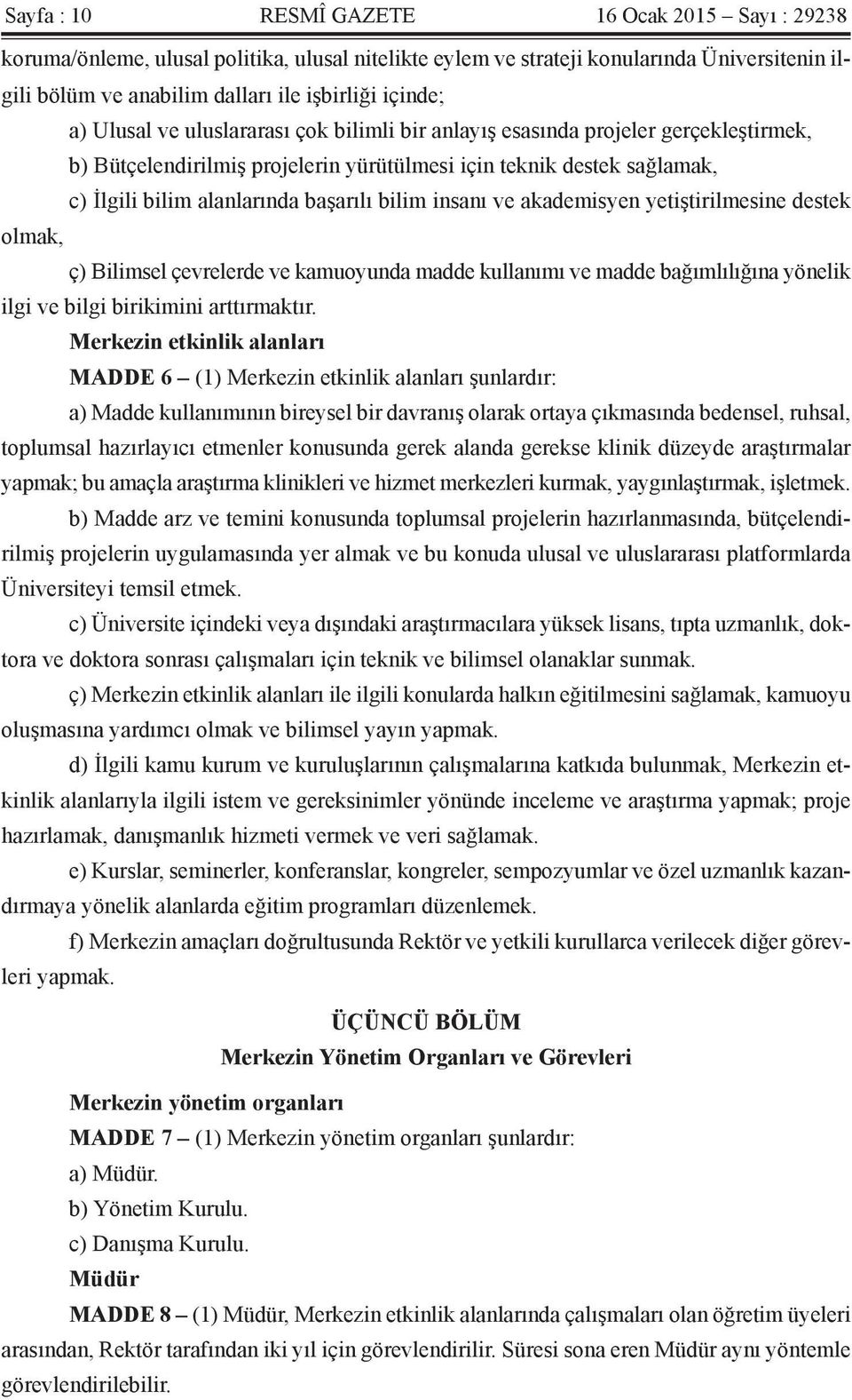 insanı ve akademisyen yetiştirilmesine destek olmak, ç) Bilimsel çevrelerde ve kamuoyunda madde kullanımı ve madde bağımlılığına yönelik ilgi ve bilgi birikimini arttırmaktır.