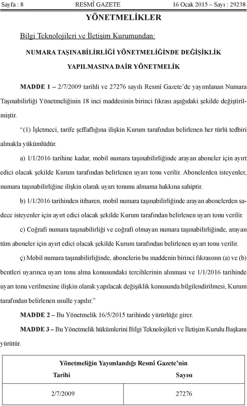 (1) İşletmeci, tarife şeffaflığına ilişkin Kurum tarafından belirlenen her türlü tedbiri almakla yükümlüdür.