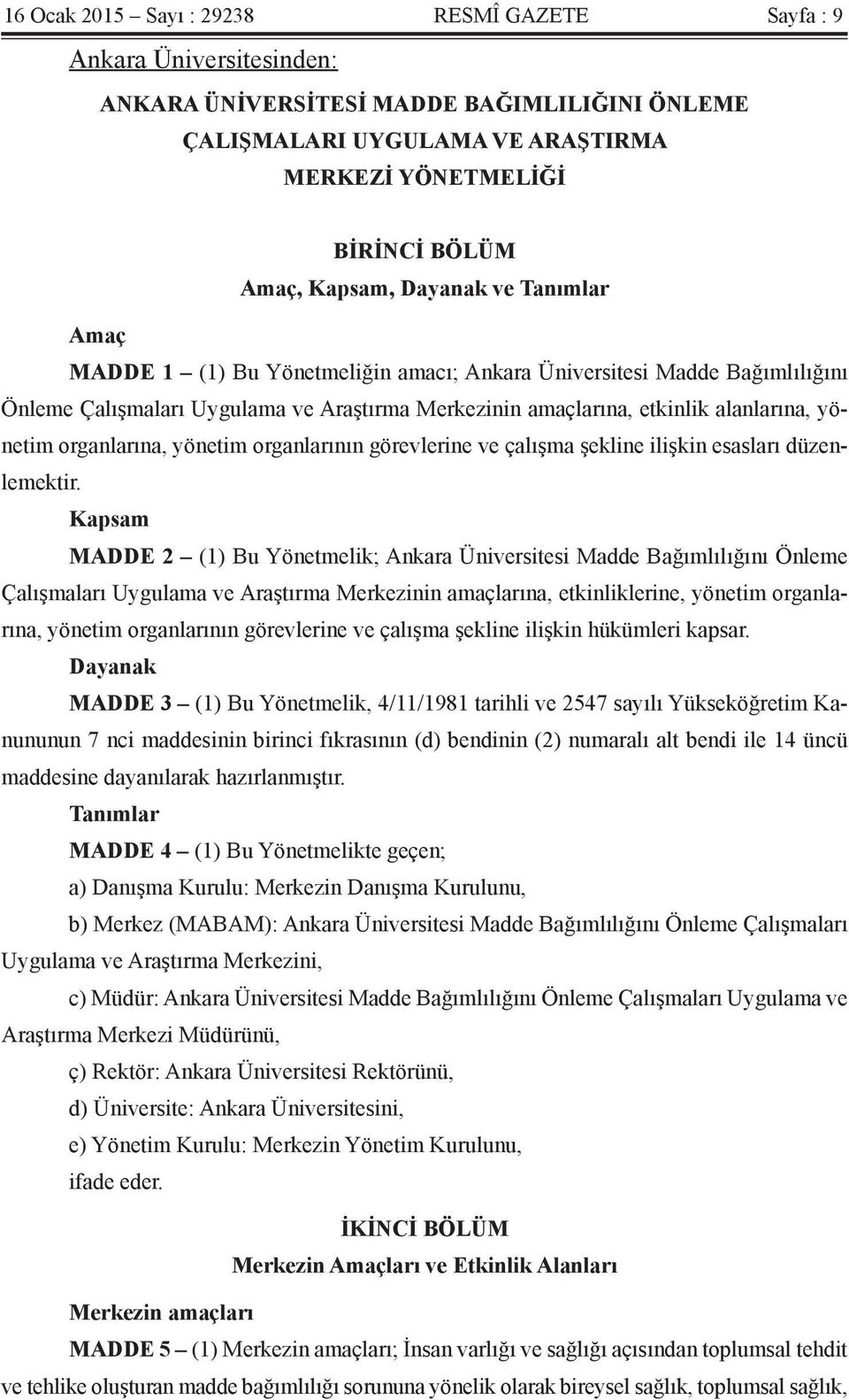 yönetim organlarına, yönetim organlarının görevlerine ve çalışma şekline ilişkin esasları düzenlemektir.