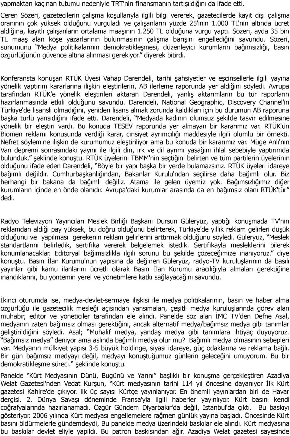 000 TL'nin altında ücret aldığına, kayıtlı çalışanların ortalama maaşının 1.250 TL olduğuna vurgu yaptı.