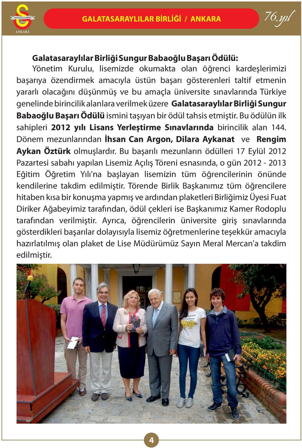 ismini taşıyan bir ödül tahsis etmiştir. Bu ödülün ilk sahipleri 2012 yılı Lisans Yerleştirme Sınavlarında birincilik alan 144.