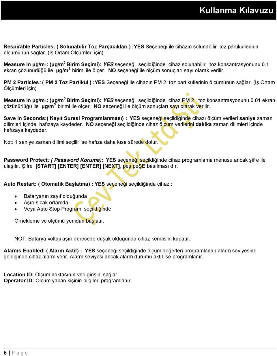 NO seçeneği ile ölçüm sonuçları sayı olarak verilir. PM 2 Particles: ( PM 2 Toz Partikül ) :YES Seçeneği ile cihazın PM 2 toz partiküllerinin ölçümünün sağlar.