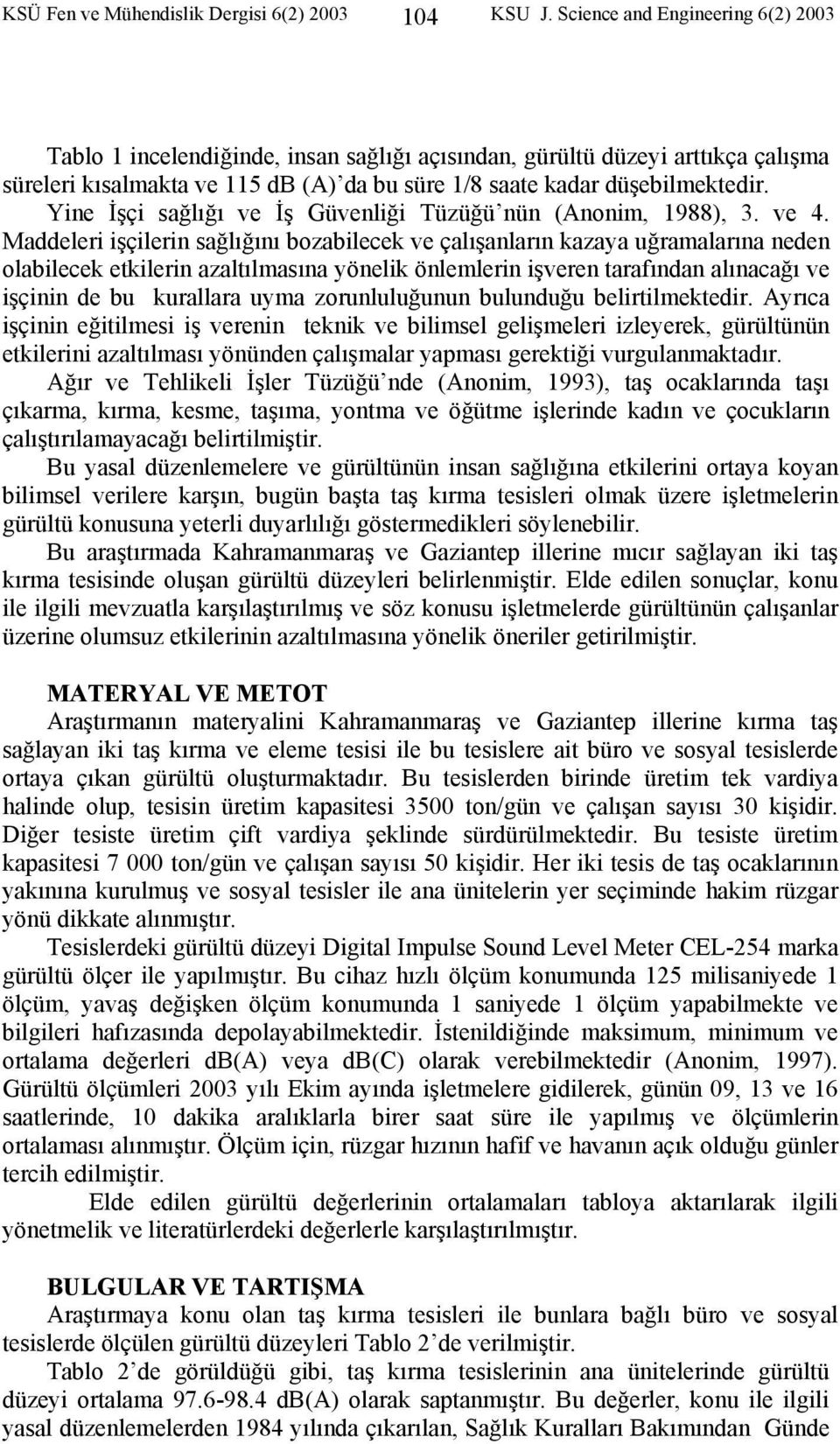 Yine İşçi sağlığı ve İş Güvenliği Tüzüğü nün (Anonim, 1988), 3. ve 4.