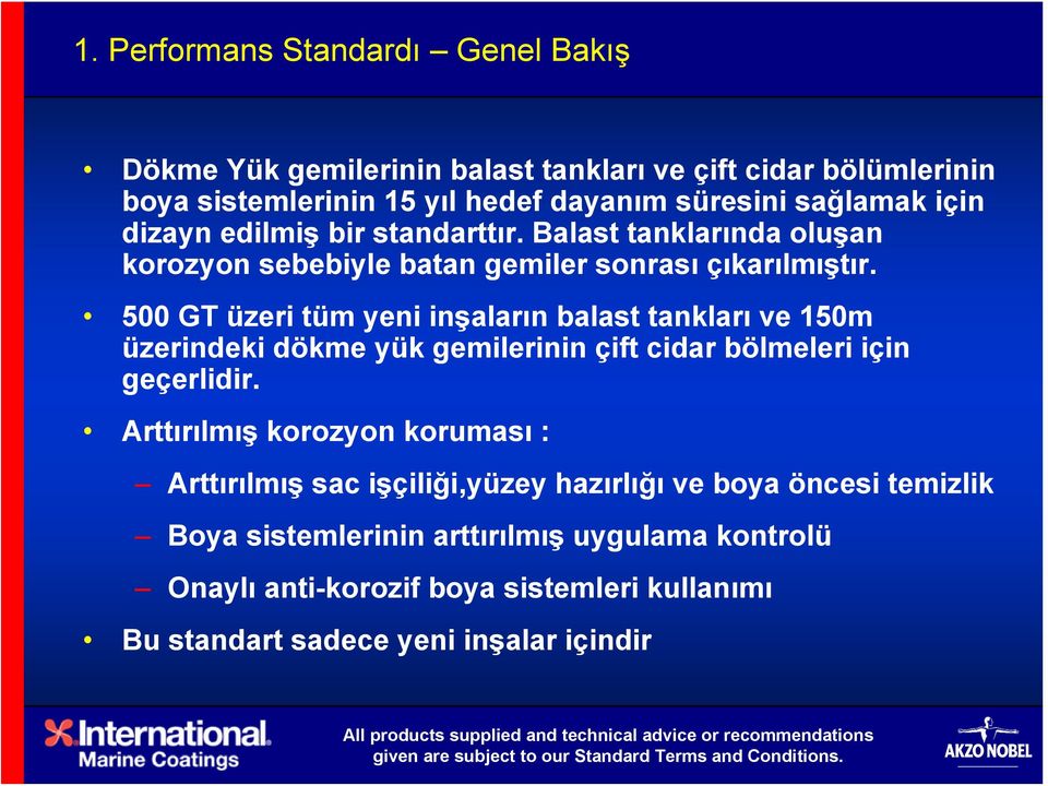 500 GT üzeri tüm yeni inşaların balast tankları ve 150m üzerindeki dökme yük gemilerinin çift cidar bölmeleri için geçerlidir.