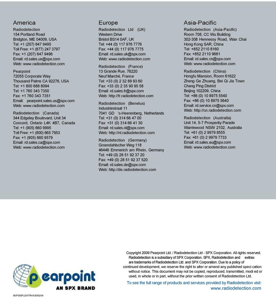 com Radiodetection (Canada) 344 Edgeley Boulevard, Unit 34 Concord, Ontario L4K 4B7, Canada Tel: +1 (905) 660 9995 Toll Free: +1 (800) 665 7953 Fax: +1 (905) 660 9579 Email: rd.sales.ca@spx.