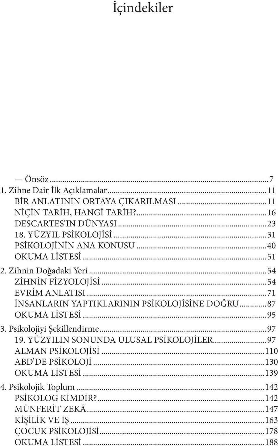 ..71 İNSANLARIN YAPTIKLARININ PSİKOLOJİSİNE DOĞRU...87 OKUMA LİSTESİ...95 3. Psikolojiyi Şekillendirme...97 19. YÜZYILIN SONUNDA ULUSAL PSİKOLOJİLER.