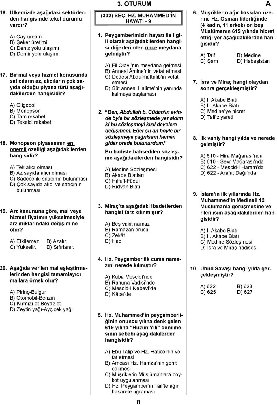 Monopson piyasasının en önemli özelliği aşağıdakilerden A) Tek alıcı olması B) Az sayıda alıcı olması C) Sadece iki satıcının bulunması D) Çok sayıda alıcı ve satıcının bulunması 19.