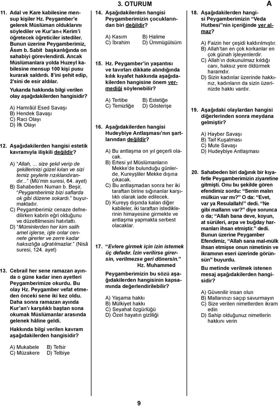 Yukarıda hakkında bilgi verilen olay aşağıdakilerden A) Hamrâül Esed Savaşı B) Hendek Savaşı C) Raci Olayı D) İfk Olayı 12. Aşağıdakilerden hangisi estetik kavramıyla ilişkili değildir? A) Allah,.