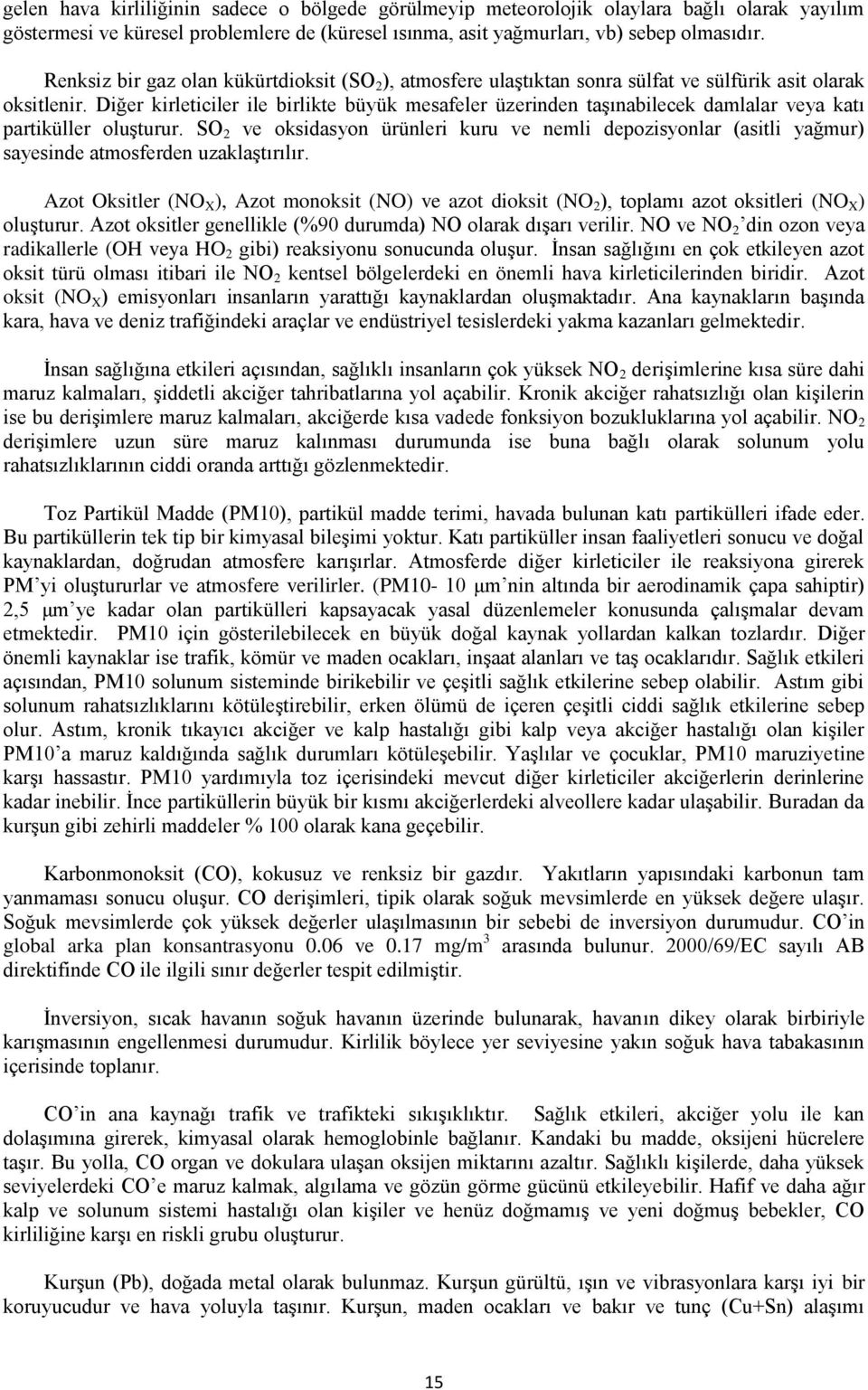 Diğer kirleticiler ile birlikte büyük mesafeler üzerinden taşınabilecek damlalar veya katı partiküller oluşturur.