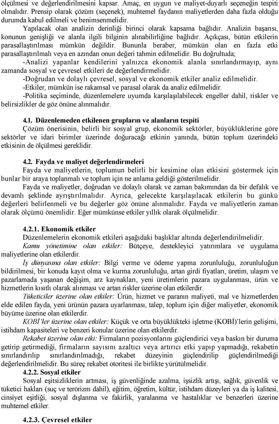 Analizin başarısı, konunun genişliği ve alanla ilgili bilginin alınabilirliğine bağlıdır. Açıkçası, bütün etkilerin parasallaştırılması mümkün değildir.