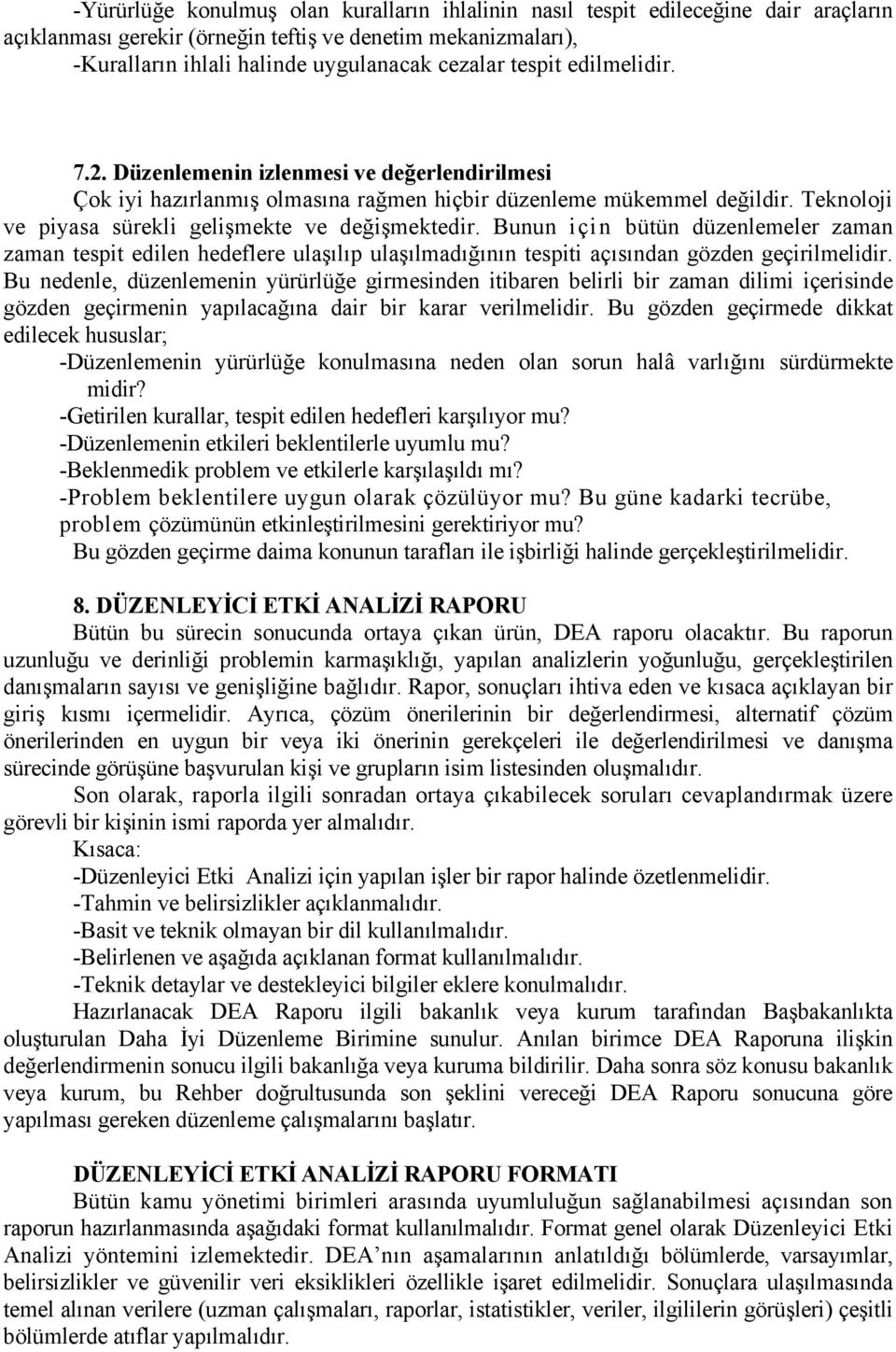 Bunun için bütün düzenlemeler zaman zaman tespit edilen hedeflere ulaşılıp ulaşılmadığının tespiti açısından gözden geçirilmelidir.