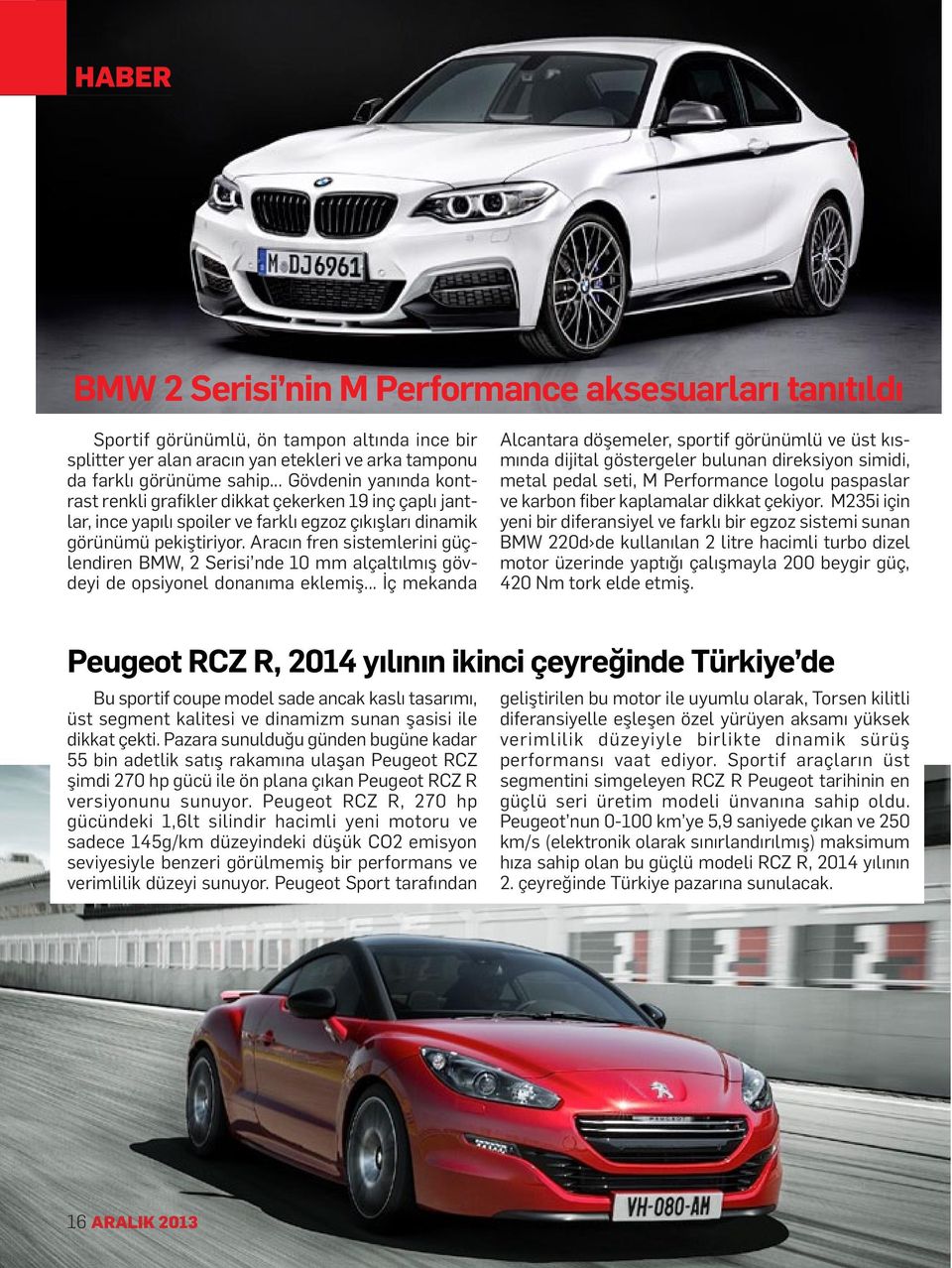 Aracın fren sistemlerini güçlendiren BMW, 2 Serisi nde 10 mm alçaltılmış gövdeyi de opsiyonel donanıma eklemiş.