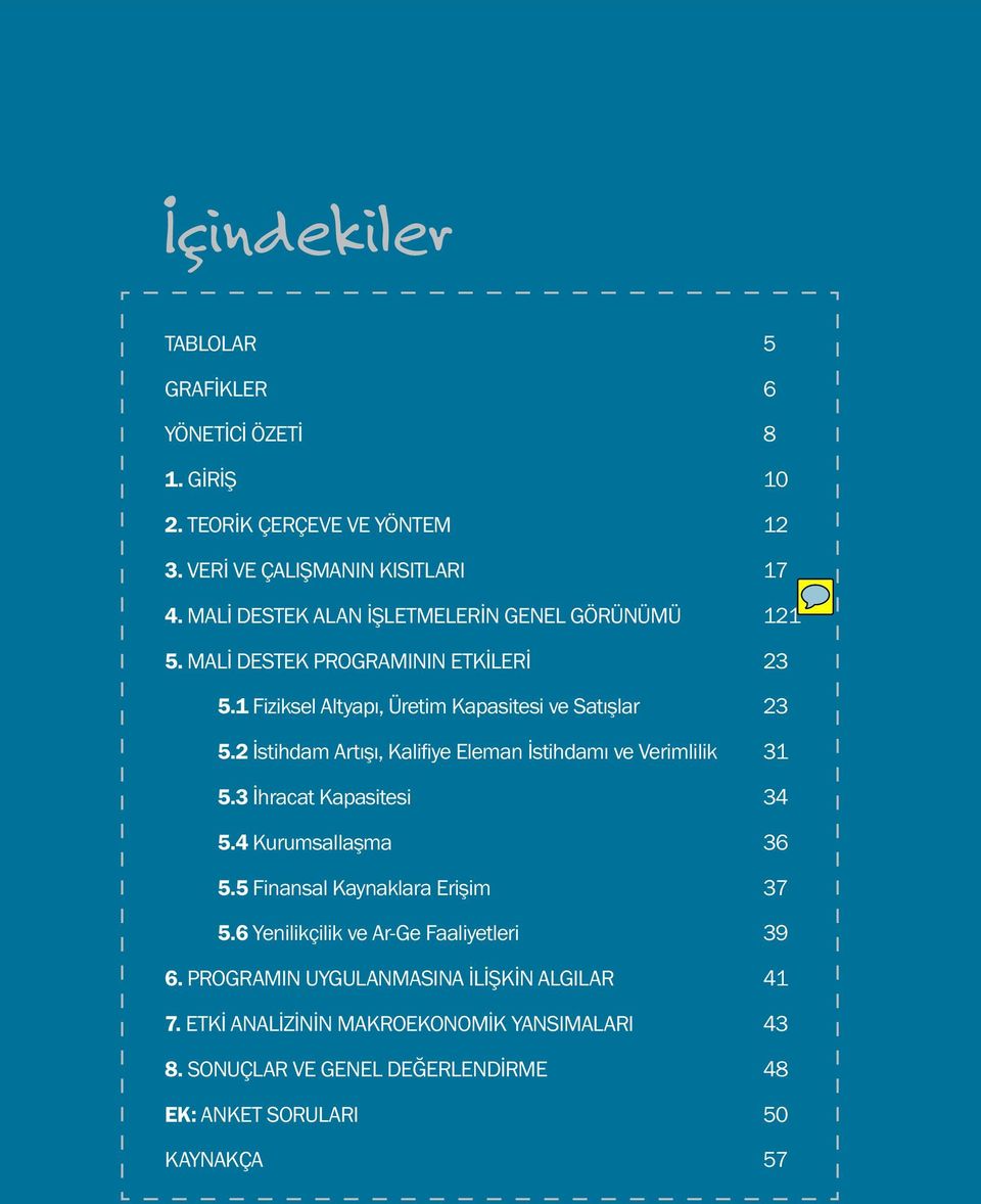 2 İstihdam Artışı, Kalifiye Eleman İstihdamı ve Verimlilik 31 5.3 İhracat Kapasitesi 34 5.4 Kurumsallaşma 36 5.5 Finansal Kaynaklara Erişim 37 5.