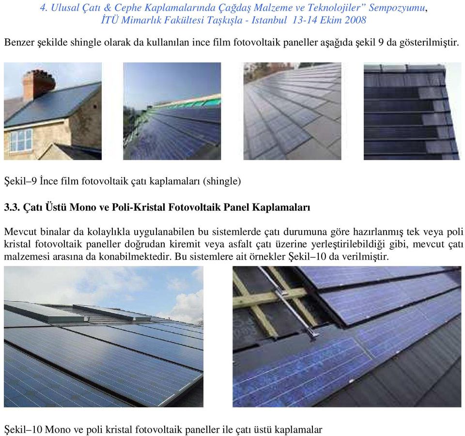 3. Çatı Üstü Mono ve Poli-Kristal Fotovoltaik Panel Kaplamaları Mevcut binalar da kolaylıkla uygulanabilen bu sistemlerde çatı durumuna göre hazırlanmış