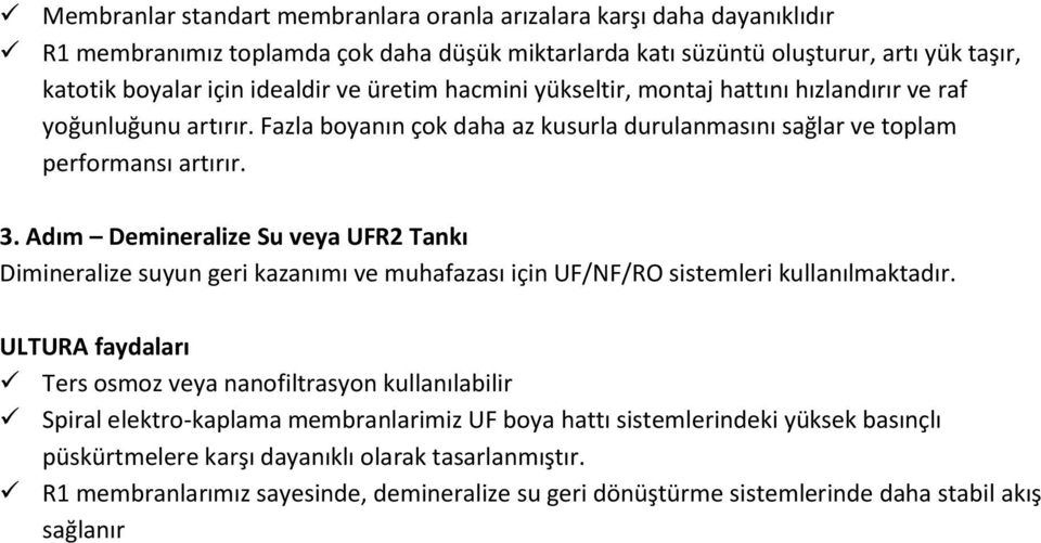 Adım Demineralize Su veya UFR2 Tankı Dimineralize suyun geri kazanımı ve muhafazası için UF/NF/RO sistemleri kullanılmaktadır.