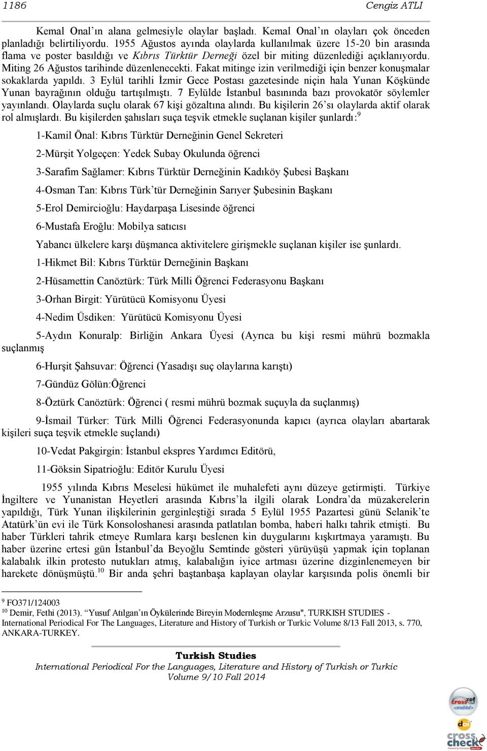 Miting 26 Ağustos tarihinde düzenlenecekti. Fakat mitinge izin verilmediği için benzer konuşmalar sokaklarda yapıldı.