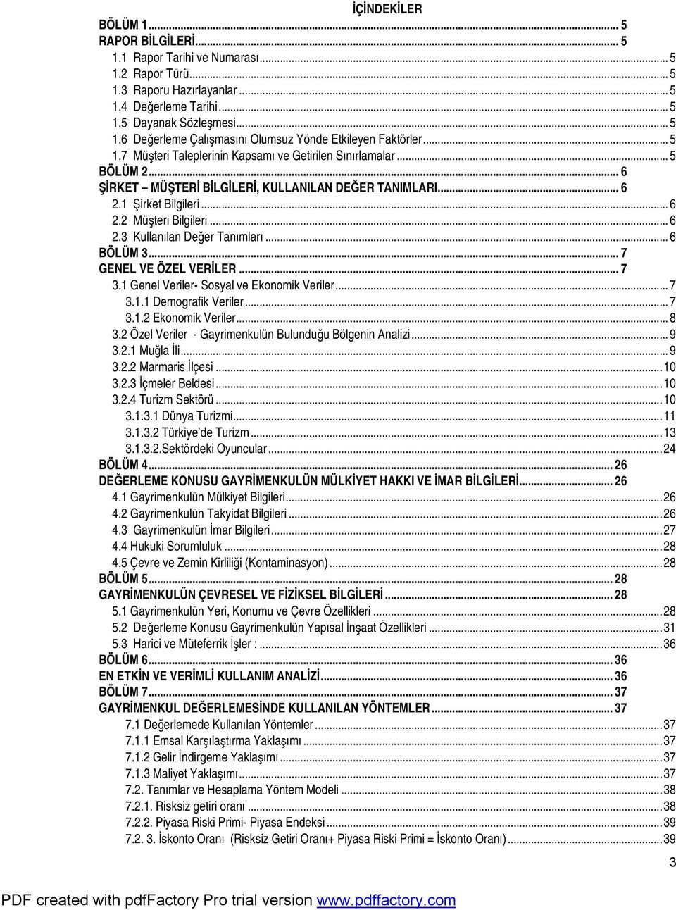 .. 6 BÖLÜM 3... 7 GENEL VE ÖZEL VERİLER... 7 3.1 Genel Veriler- Sosyal ve Ekonomik Veriler... 7 3.1.1 Demografik Veriler... 7 3.1.2 Ekonomik Veriler... 8 3.