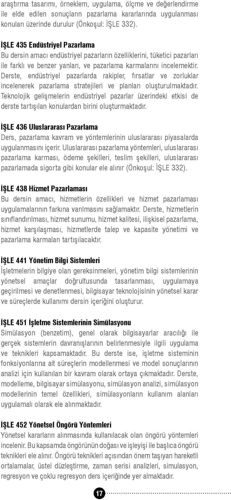 Derste, endüstriyel pazarlarda rakipler, fırsatlar ve zorluklar incelenerek pazarlama stratejileri ve planları oluşturulmaktadır.